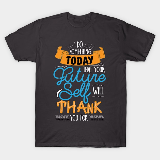 Future Self will Thank For T-Shirt by teefun